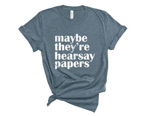 Maybe They're Hearsay Papers Tee